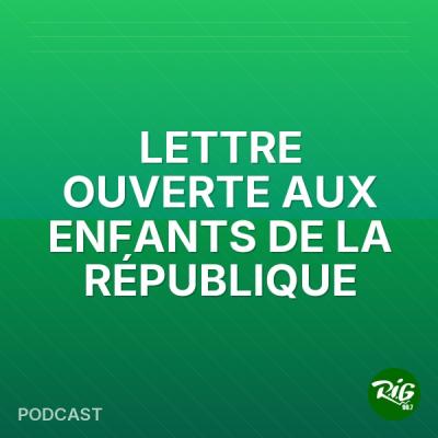 LETTRE OUVERTE AUX ENFANTS DE LA RÉPUBLIQUE